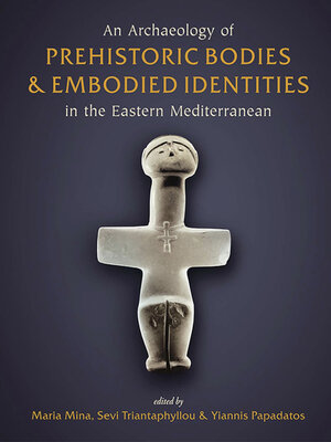 cover image of An Archaeology of Prehistoric Bodies and Embodied Identities in the Eastern Mediterranean